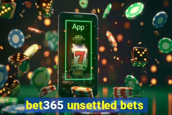 bet365 unsettled bets